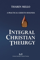 Integral Christian Theurgy: A Practical Guide to Holiness 6598841585 Book Cover
