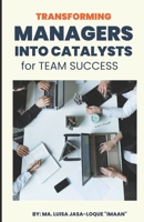 Transforming Managers into Catalysts for Team Success B0BYRJGGG2 Book Cover