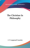 The Christian in Philosophy 1104846691 Book Cover