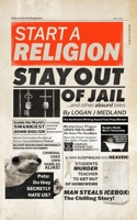 Start a Religion, Stay Out of Jail and Other Absurd Tales 196099140X Book Cover