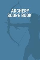 Archery Score Book: Individual Sport Archery Training Blue Notebook; Archery For Beginners Score Logbook; Archery Fundamentals Practice Log; Archery Steps To Success Essential; Athletes and Coaches Lo 1097863654 Book Cover