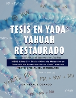 Tesis en Yada Yahuah Restaurado: Master of Biblical Restoration Studies: MBRS Libro 5 — Tesis a Nivel de Maestría en Dominio de Restauración en Yada? ... Student Textbook Series) (Spanish Edition) 1946249629 Book Cover