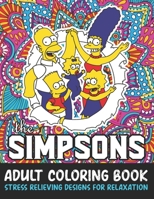 The Simpsons Adult Coloring Book Stress Relieving Designs For Relaxation: The Simpsons Coloring Books for Adults Relaxation B08KGT7G42 Book Cover
