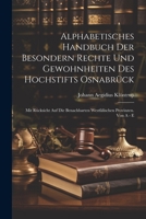 Alphabetisches Handbuch Der Besondern Rechte Und Gewohnheiten Des Hochstifts Osnabrück: Mit Rücksicht Auf Die Benachbarten Westfälischen Provinzen. Von A - E 1021369381 Book Cover