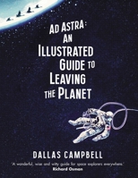 Ad Astra: An Illustrated Guide to Leaving the Planet 1471164055 Book Cover