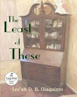 The Least of These: Large Print 1643900374 Book Cover