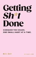 Getting Sh*t Done: Conquer the Chaos, One Small Habit at a Time 1529960096 Book Cover
