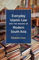 Everyday Islamic Law and the Making of Modern South Asia 9395474424 Book Cover