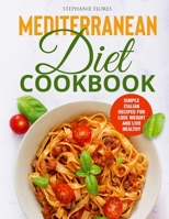 Mediterranean Diet Cookbook: Simple Italian Recipes for Lose Weight and Live Healthy 1802114068 Book Cover