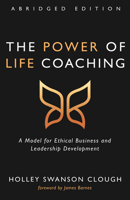 The Power of Life Coaching, Abridged Edition 1725259230 Book Cover
