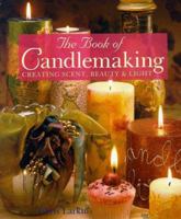 The Book of Candlemaking: Creating Scent, Beauty & Light