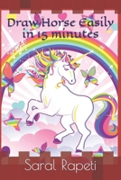 Draw Horse Easily in 15 minutes B09TJRL6B3 Book Cover