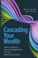 Cascading Your Wealth: How to build a family wealth plan for the next generation 1781336407 Book Cover