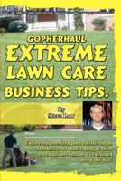 Gopherhaul Extreme Lawn Care Business Tips.: Unfiltered, Unedited, and a Little Rough. a Collection of Landscaping & Lawn Care Business Lessons. 1448674018 Book Cover