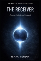 Prophetic 101: The Receiver B0GRRL2X3H Book Cover