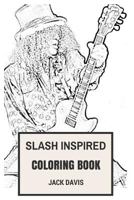 Slash Inspired Coloring Book: Best Rock Guitarist and Guns'n'roses Melody Magician Inspired Adult Coloring Book 1545360898 Book Cover