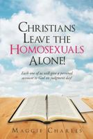 Christians Leave the Homosexuals Alone 1635752418 Book Cover