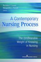 A Contemporary Nursing Process: The (Un)Bearable Weight of Knowing in Nursing 0826125786 Book Cover