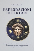 Esplorazioni Interiori: Navigando le Profondità della Psiche Umana e il Cammino Verso la Ri-conoscenza e comprensione del Sé (Italian Edition) B0CTXWRM2Y Book Cover