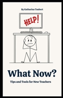 What Now? Tips and Tools for New Teachers B0FG1972KB Book Cover