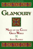 Glamoury: Magic of the Celtic Green World 1567180698 Book Cover