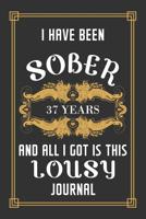 37 Years Sober Journal: Lined Journal / Notebook / Diary - 37th Year of Sobriety - Funny and Practical Alternative to a Card - Sobriety Gifts For Men and Women Who Are 37 yr Sober - Lousy Journal 1077299206 Book Cover