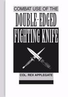 Combat Use Of The Double-Edged Fighting Knife 0873647351 Book Cover