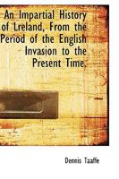 An Impartial History of Ireland from the Period of the English Invasion to the Present Time. from a 0530111977 Book Cover