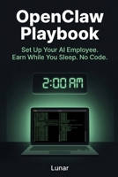 The Complete OpenClaw Playbook: Set Up Your AI Employee. Earn While You Sleep. No Code. B0GTMZKVCT Book Cover