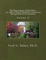 The Descendants of John Baker (Ca. 1640-1704) of Hartford, Connecticut, Through Thirteen Generations: Volume II 1492962325 Book Cover