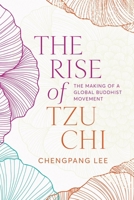 The Rise of Tzu Chi: The Making of a Global Buddhist Movement 0774871105 Book Cover