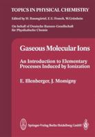 Gaseous Molecular Ions: An Introduction to Elementary Processes Induced by Ionization 3662073854 Book Cover