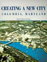 Creating a New City: Columbia, Maryland 0964372878 Book Cover