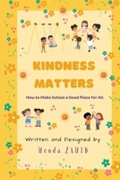 Kindness Matters: How to Make School a Good Place for All B0DFF4WVSY Book Cover