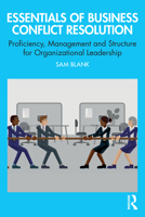 Essentials of Business Conflict Resolution: Proficiency, Management and Structure for Organizational Leadership 1041359756 Book Cover