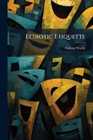 Eediotic Etiquette 1024167860 Book Cover