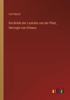 Die Briefe der Liselotte von der Pfalz, Herzogin von Orleans 3863473841 Book Cover