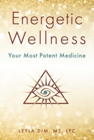 Energetic Wellness: Your Most Potent Medicine 1667891499 Book Cover