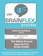 The BrainFlex Workbook: The Whole Person Approach to Slowing Cognitive Decline B08PJWJTMG Book Cover