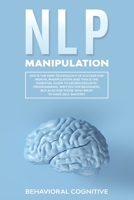 NLP MANIPULATION: NLP is the new technology of success for mental manipulation and this is the essential guide to neurolinguistic programming, also written for beginners 1650346344 Book Cover