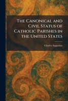 The Canonical and Civil Status of Catholic Parishes in the United States 1025536509 Book Cover