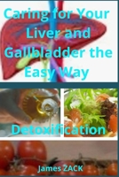 Caring for Your Liver and Gallbladder the Easy Way Detoxification B0FQ49STHK Book Cover