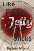 Like Eating Jelly With Chop Sticks 1695465121 Book Cover