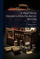 A Practical Dissertation On Bath-waters 1024491927 Book Cover