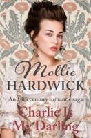 Charlie Is My Darling: An 18th century romantic saga (Mollie Hardwick Historical Saga Novels) 0854955836 Book Cover