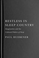 Restless in Sleep Country: Imagination and the Cultural Politics of Sleep 0228020387 Book Cover