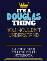 It's A Douglas Thing You Wouldn't Understand Large (8.5x11) College Ruled Notebook: A cute book to write in for any book lovers, doodle writers and budding authors! 1673524427 Book Cover