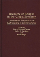 Recovery or Relapse in the Global Economy: Comparative Perspectives on Restructuring in Central America 0275946053 Book Cover