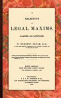 A Selection of Legal Maxims, Classified and Illustrated 1240014716 Book Cover