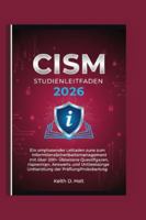 CISM STUDIENLEITFADEN 2026: Ein umfassender Leitfaden zum Informationssicherheitsmanagement mit über 200 Übungsfragen, Antworten und Unterstützung bei der Prüfungsvorbereitung B0G3YF5X9M Book Cover